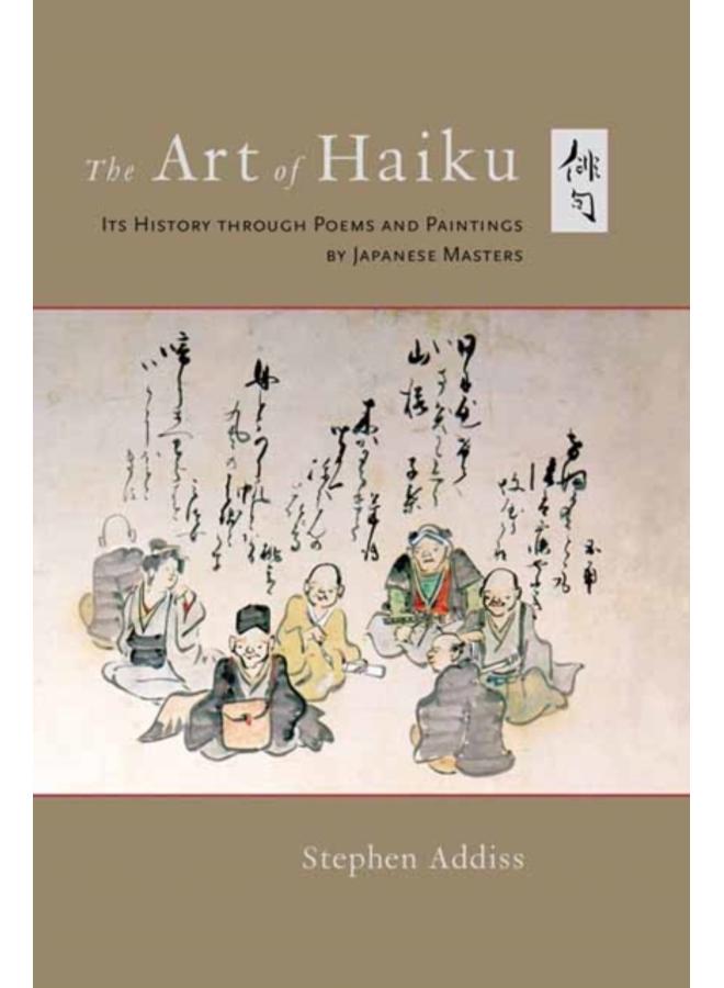 The Art of Haiku : Its History through Poems and Paintings by Japanese Masters 