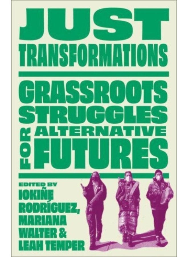 Just Transformations Grassroots Struggles for Alternative Futures - Paperback