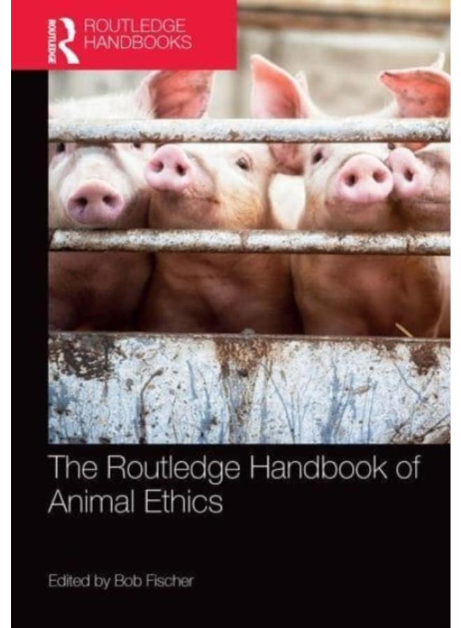 The Routledge Handbook of Animal Ethics