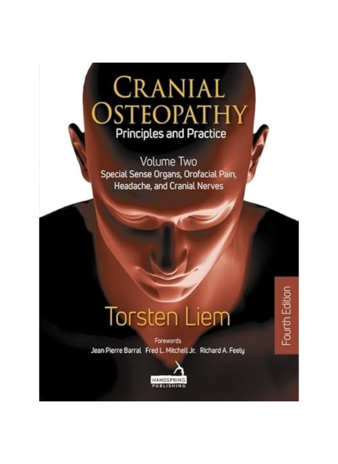 Cranial Osteopathy: Principles and Practice - Volume 2: Special Sense Organs, Orofacial Pain, Headache, and Cranial Nerves 