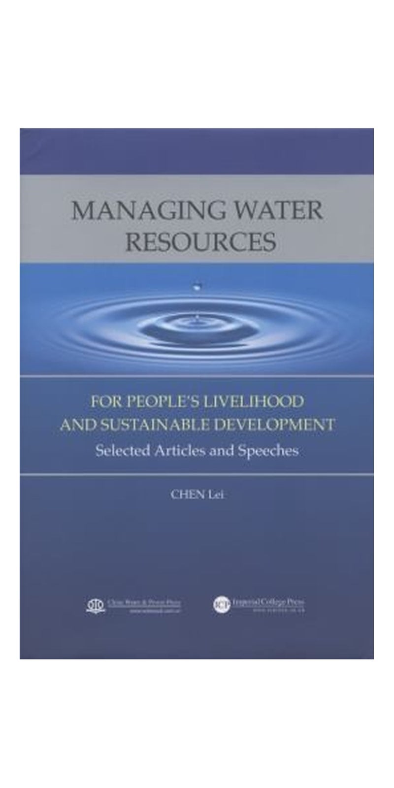 Managing Water Resources For Peoples Livelihood And Sustainable Development Selected Articles And Speeches | Paperback | Published by Imperial College Press
