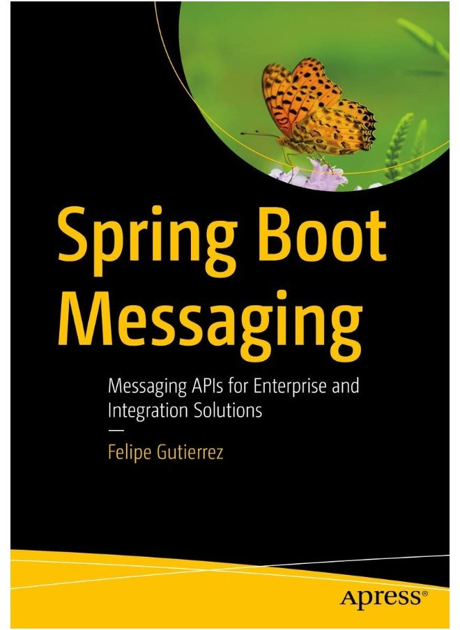 Spring Boot Messaging: Messaging APIs for Enterprise and Integration Solutions 