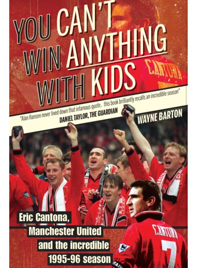 You Can't Win Anything with Kids : Eric Cantona & Manchester United's 1995-96 Season 