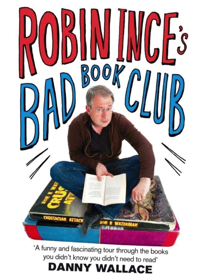 Robin Ince s Bad Book Club One man s quest to uncover the books that taste forgot - Paperback