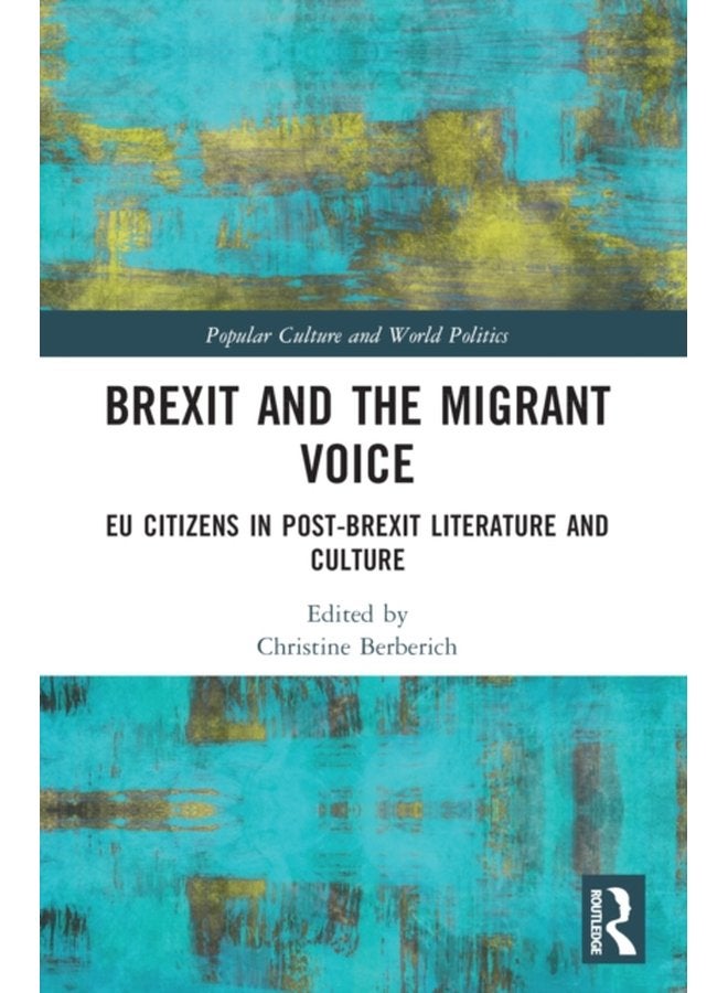 Brexit and the Migrant Voice EU Citizens in post Brexit Literature and Culture - Paperback