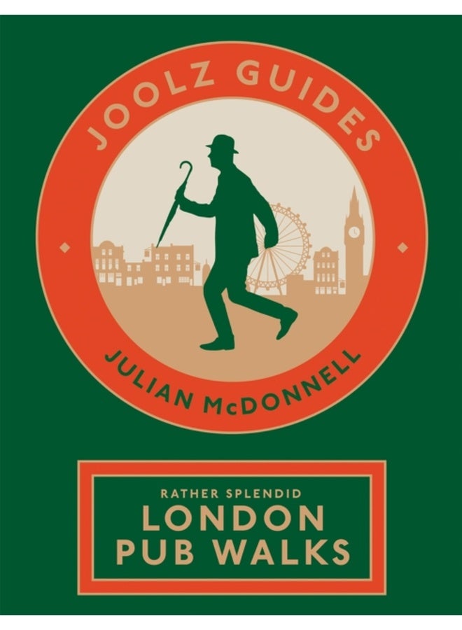 Joolz Guides: Rather Splendid London Pub Walks : A Charming Trundle through London's Neighbourhoods via Its Fabulous Drinking Houses 