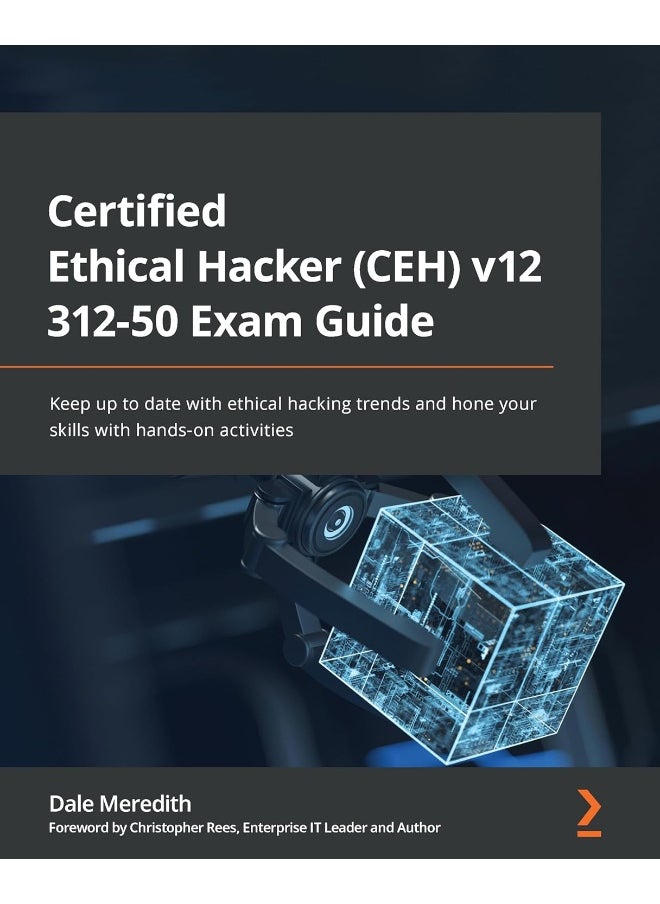 Packt Certified Ethical Hacker (CEH) v12 312-50 Exam Guide: Keep up to date with ethical hacking trends and hone your skills with hands-on activities