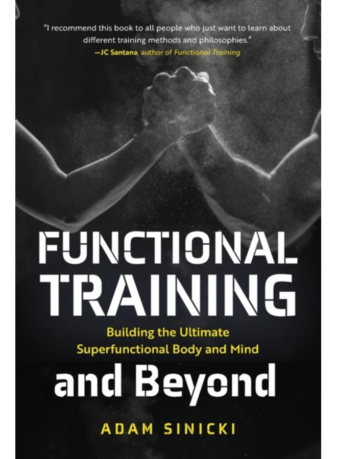 Functional Training and Beyond : Building the Ultimate Superfunctional Body and Mind (Building Muscle and Performance, Weight Training, Men's Health)