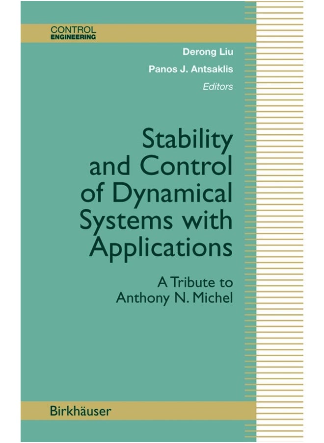 Stability and Control of Dynamical Systems with Applications: A Tribute to Anthony N. Michel 
