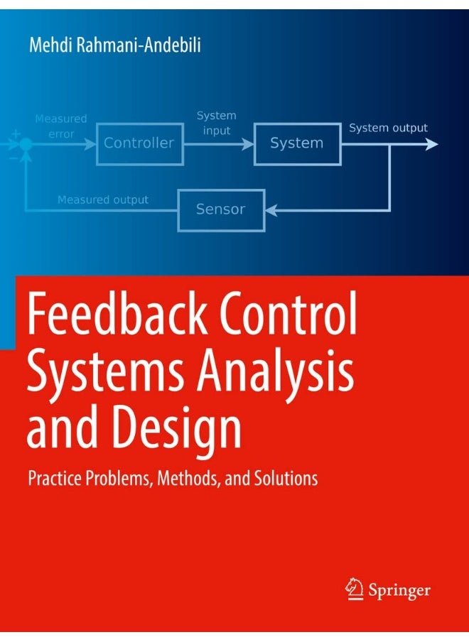 Feedback Control Systems Analysis and Design: Practice Problems, Methods, and Solutions 