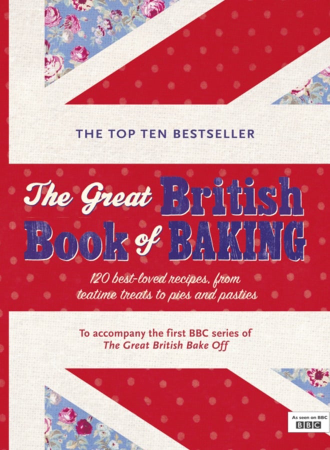 The Great British Book of Baking : Discover over 120 delicious recipes in the official tie-in to Series 1 of The Great British Bake Off