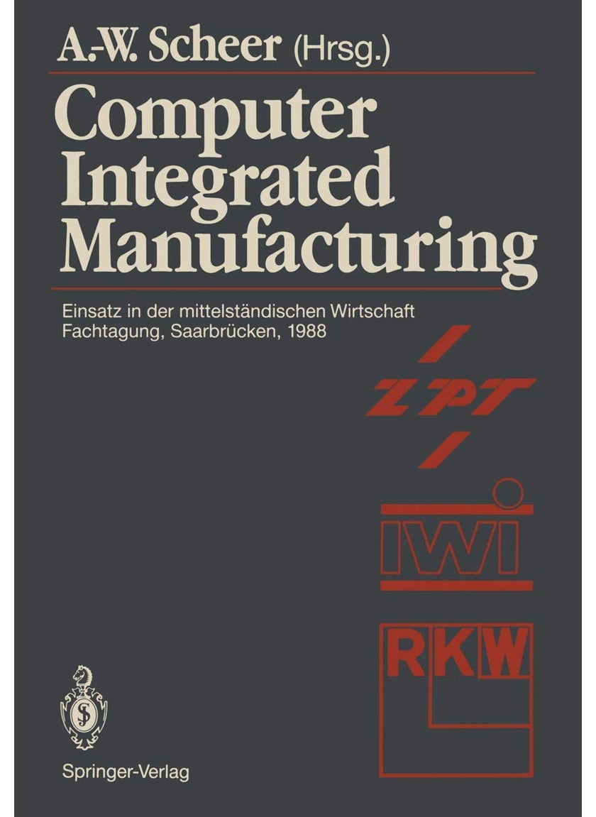 Computer Integrated Manufacturing: Einsatz in der mittelständischen Wirtschaft Fachtagung, Saarbrücken, 24.-25. Februar 1988 
