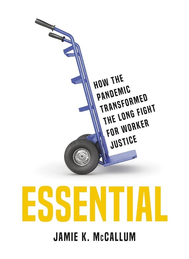 Essential: How the Pandemic Transformed the Long Fight for Worker Justice 
