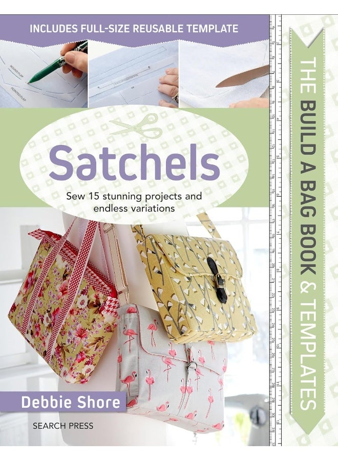 The Build a Bag Book: Satchels: Sew 15 Stunning Projects and Endless Variations 