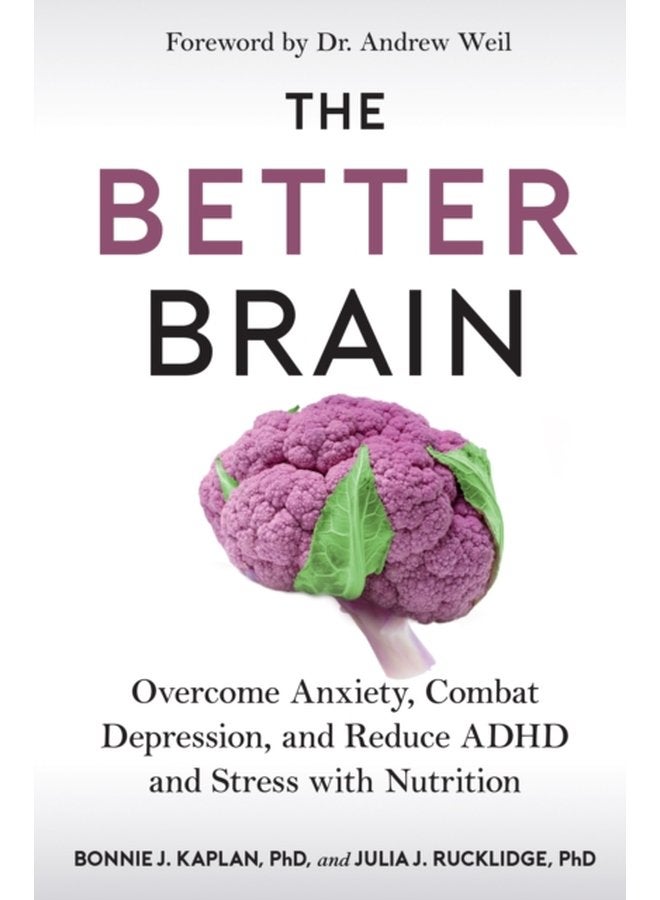The Better Brain Overcome Anxiety Combat Depression and Reduce ADHD and Stress with Nutrition - Paperback