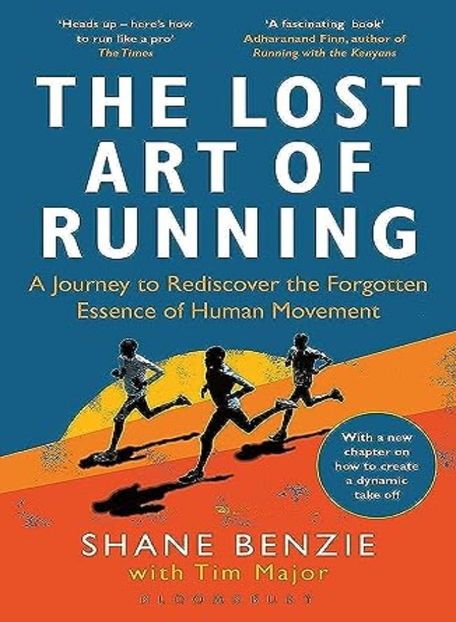 The Lost Art of Running: A Journey to Rediscover the Forgotten Essence of Human Movement 
