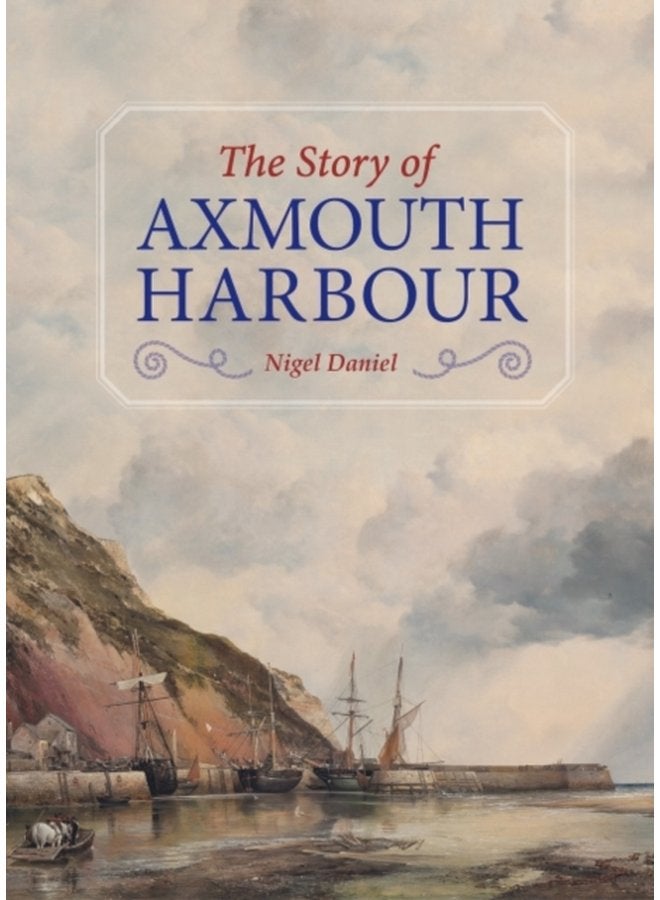 The Story of Axmouth Harbour - Hardback