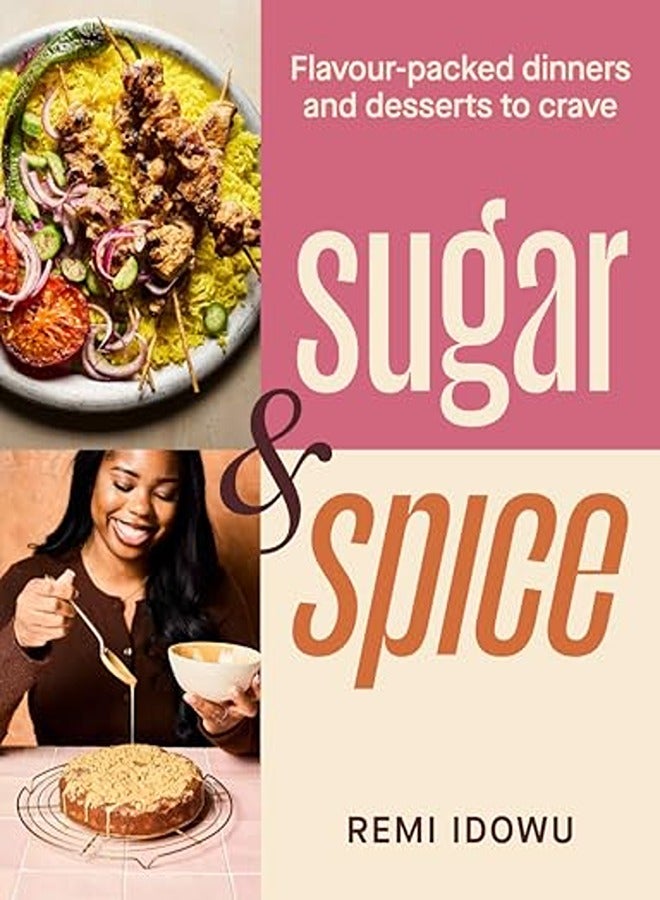 Sugar And Spice Flavourpacked dinners and desserts to crave