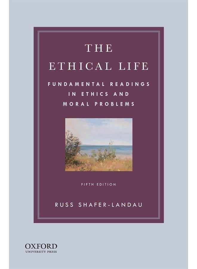 The Ethical Life: Fundamental Readings in Ethics and Moral Problems 