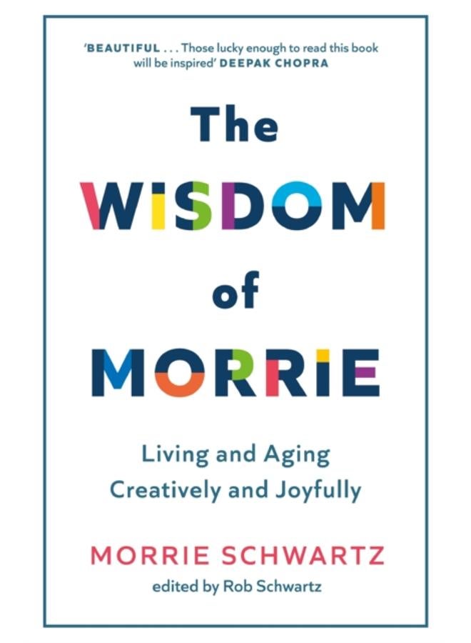 The Wisdom of Morrie : Living and Aging Creatively and Joyfully 