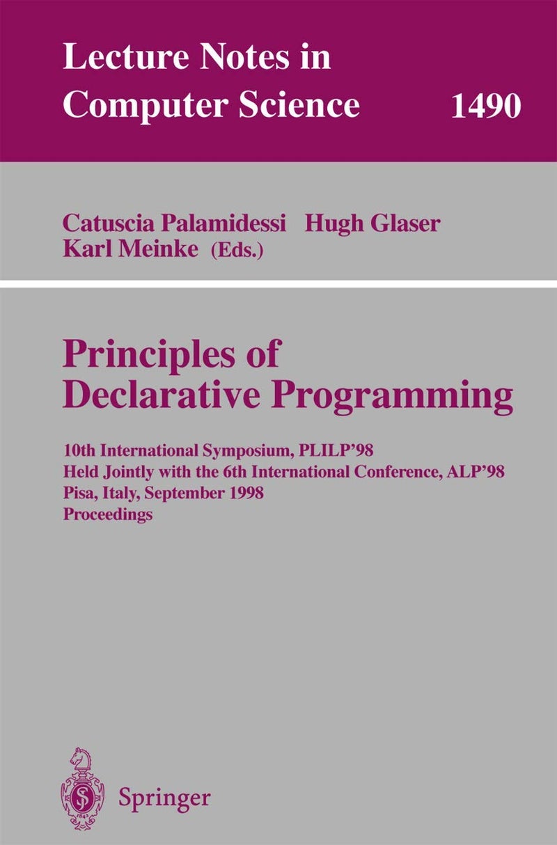 Principles of Declarative Programming: 10th International Symposium PLILP'98, Held Jointly with the 6th International Conference ALP'98, Pisa, Italy, September 16-18, 1998 Proceedings