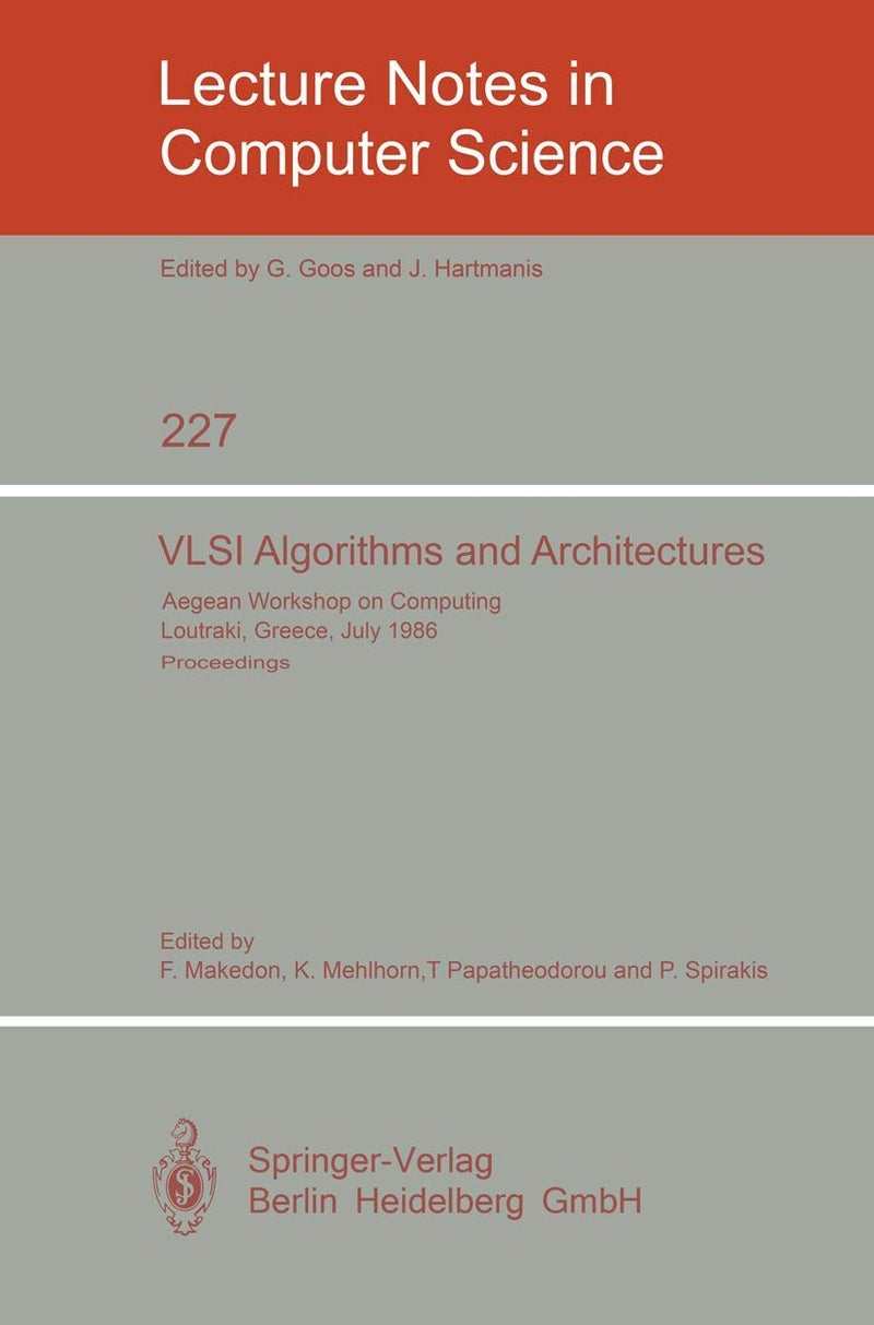 VLSI Algorithms and Architectures: Aegean Workshop on Computing, Loutraki, Greece, July 8-11, 1986. Proceedings