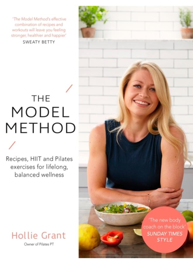 The Model Method : Recipes, HIIT and Pilates Exercises for Lifelong, Balanced Wellness 