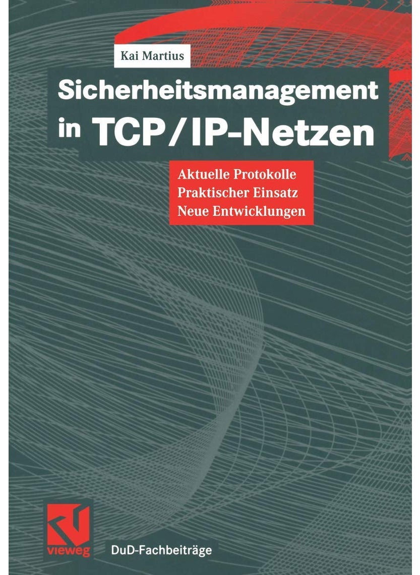Sicherheitsmanagement in TCP/IP-Netzen: Aktuelle Protokolle, praktischer Einsatz, neue Entwicklungen 
