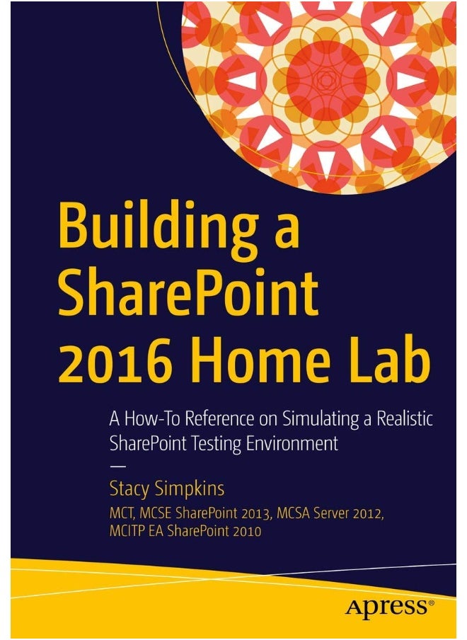 Building a SharePoint 2016 Home Lab: A How-To Reference on Simulating a Realistic SharePoint Testing Environment 