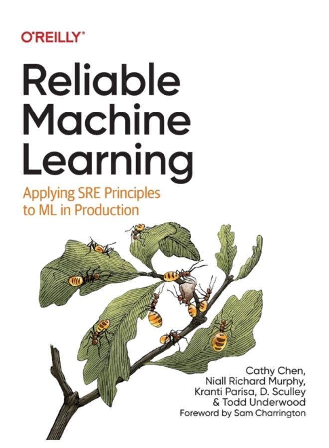 Reliable Machine Learning : Applying SRE Principles to ML in Production 