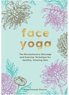 Face Yoga: The Revolutionary Massage and Exercise Technique for Healthy, Glowing Skin