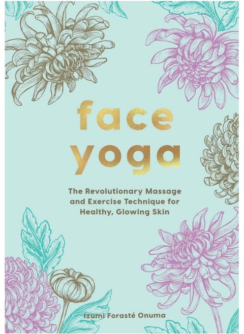 Face Yoga: The Revolutionary Massage and Exercise Technique for Healthy, Glowing Skin