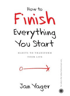 HOW TO FINISH EVERYTHING YOU START 