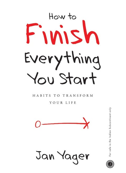 HOW TO FINISH EVERYTHING YOU START