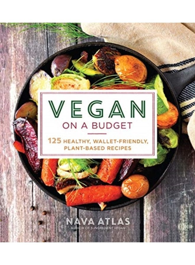 Vegan on a Budget 125 Healthy Wallet Friendly Plant Based Recipes - Paperback