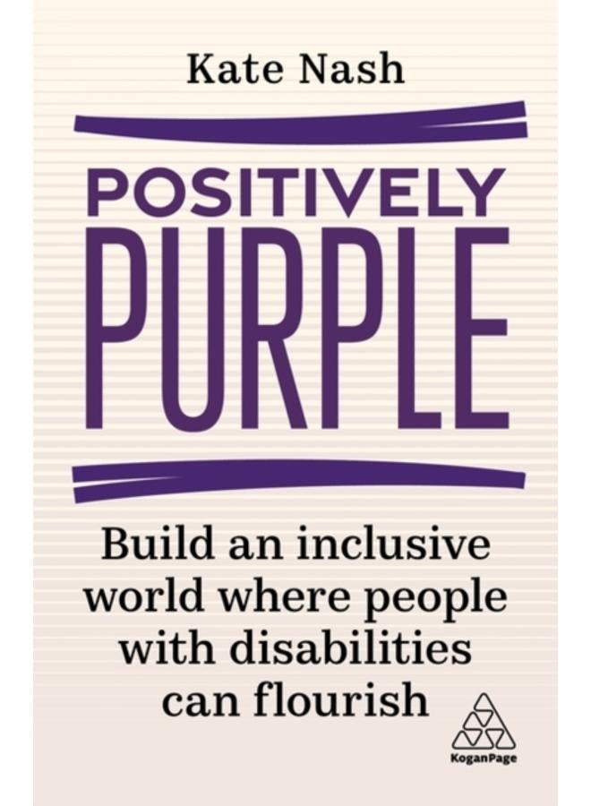 Positively Purple : Build an Inclusive World Where People with Disabilities Can Flourish