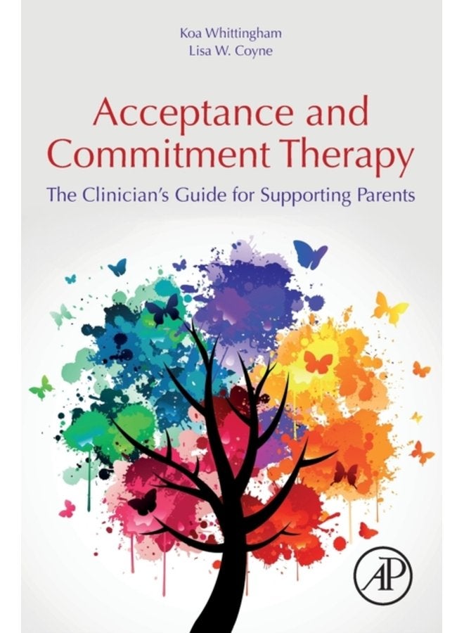 Acceptance and Commitment Therapy The Clinician s Guide for Supporting Parents - Paperback