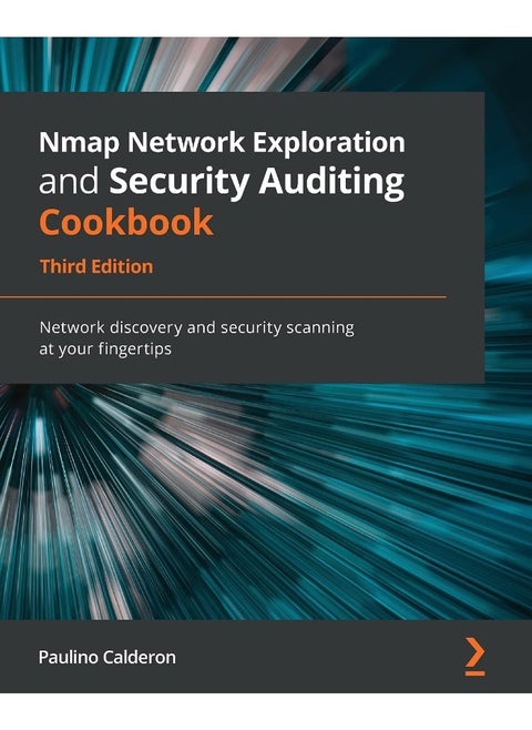 Nmap Network Exploration and Security Auditing Cookbook - Third Edition: Network discovery and security scanning at your fingertips