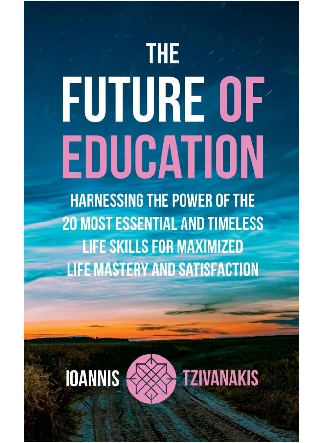 The Future Of Education: Harnessing the Power of the 20 Most Essential and Timeless Life Skills For Maximized Life Mastery And Satisfaction - pzsku/ZBBC415A5CE3409FEA3DFZ/45/_/1737572371/66ee9976-3dd2-4de3-9fc8-53e81190fdb7