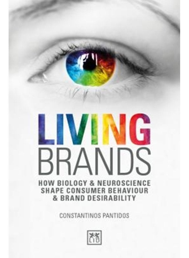 Living Brands How Biology Neuroscience Shape Consumer s Behaviour Brand Desirability - Paperback