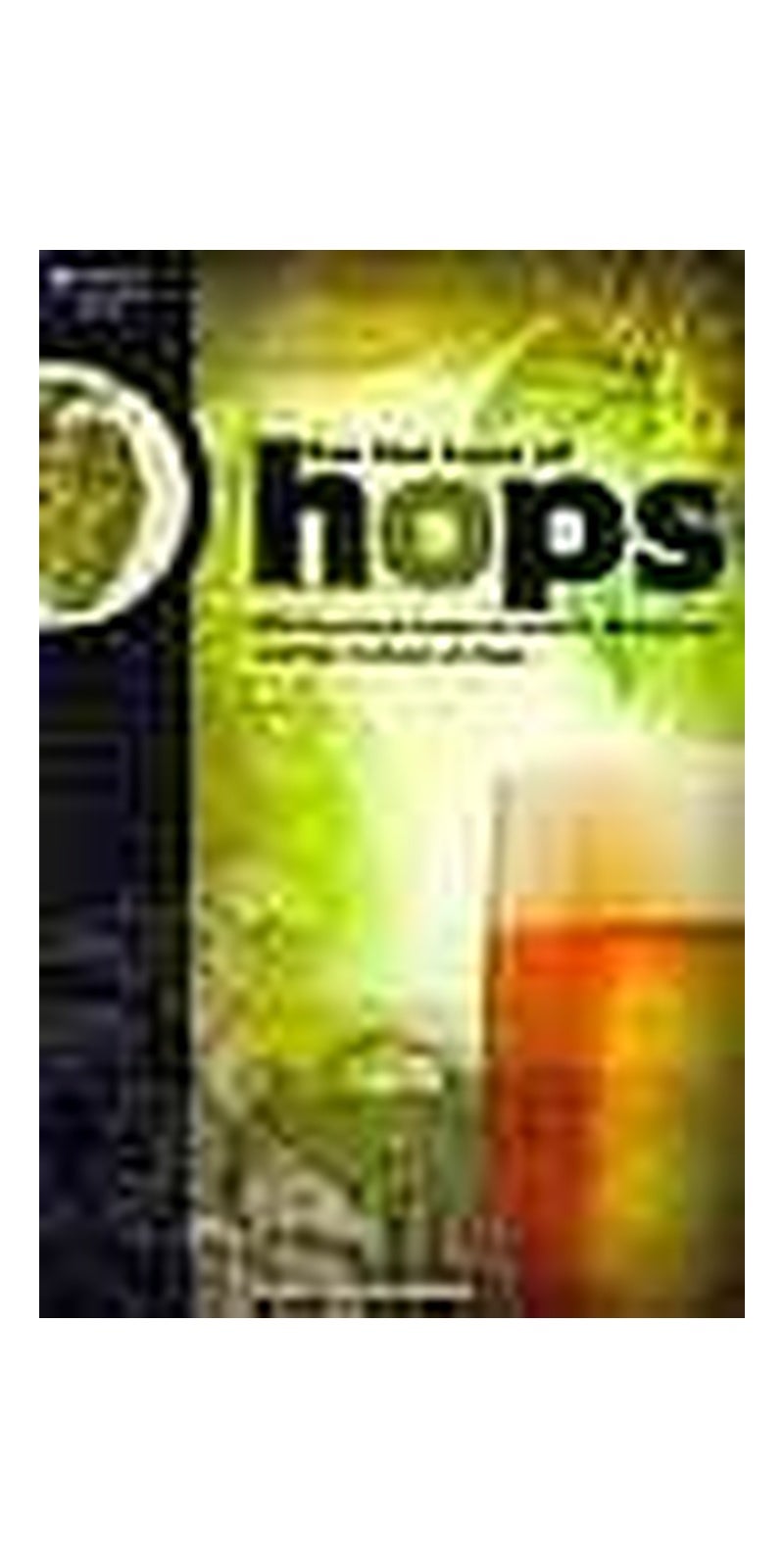 For the love of hops: the practical guide to aroma, bitterness and the culture of hops