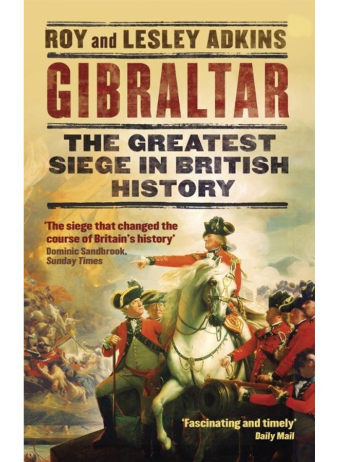 Gibraltar : The Greatest Siege in British History 