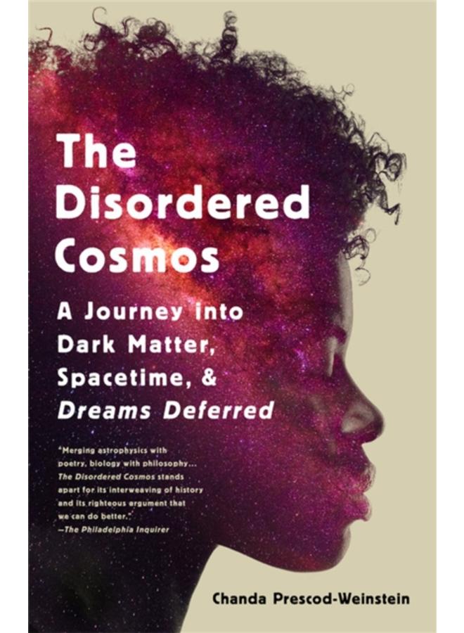 The Disordered Cosmos : A Journey into Dark Matter, Spacetime, and Dreams Deferred 