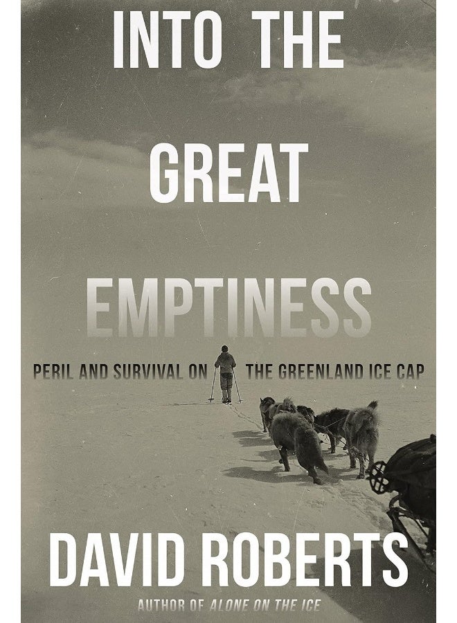 Into the Great Emptiness: Peril and Survival on the Greenland Ice Cap 