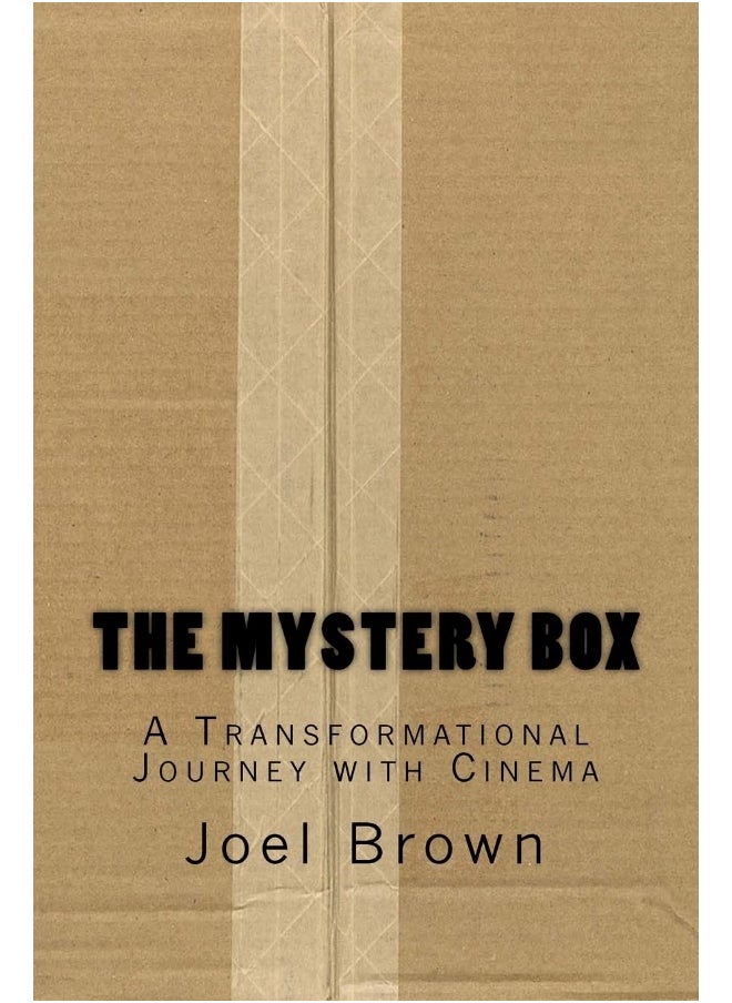 The Mystery Box: A Transformational Journey with Cinema: The Mystery Box: A Transformational Journey with Cinema 