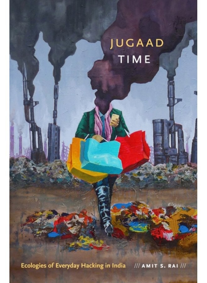 Jugaad Time Ecologies of Everyday Hacking in India - Hardback