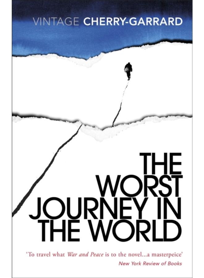 The Worst Journey in the World : Ranked number 1 in National Geographic???s 100 Best Adventure Books of All Time 