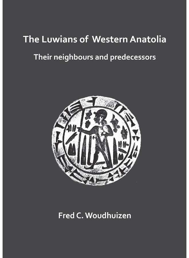 The Luwians of Western Anatolia: Their Neighbours and Predecessors