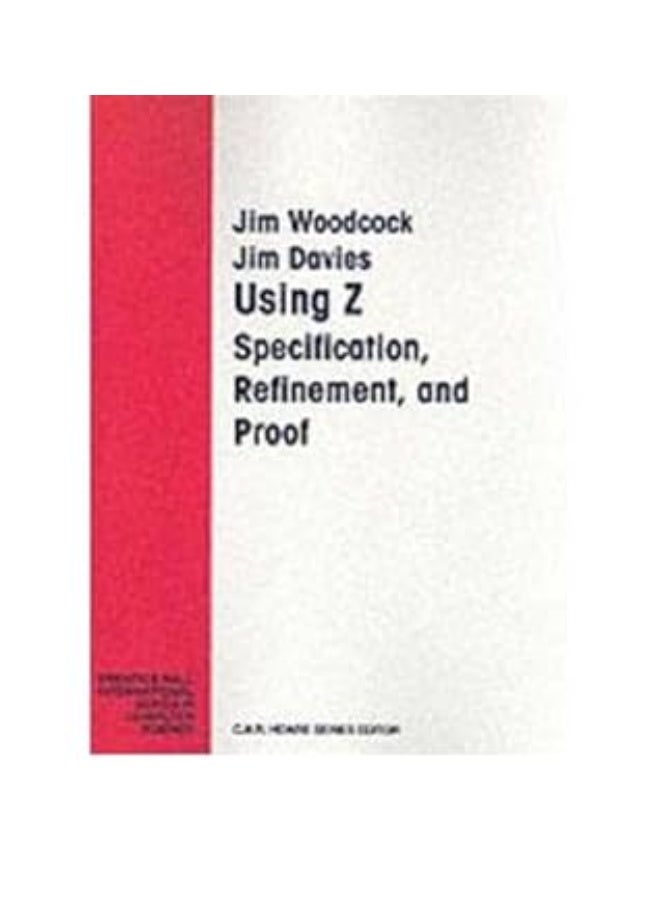 Using Z: Specification Proof Refinement