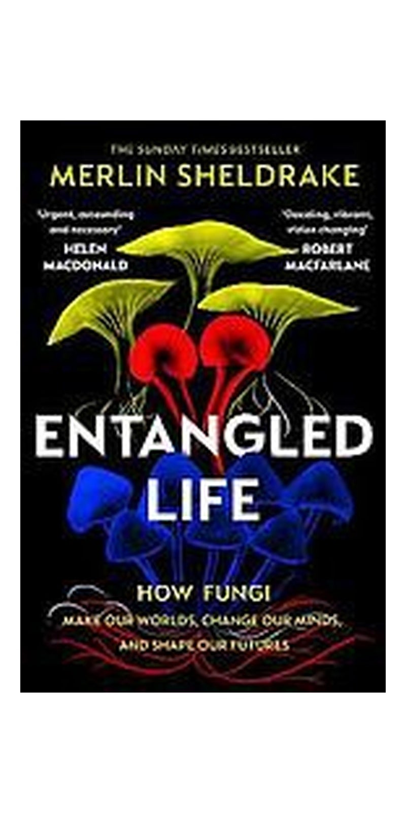 Entangled Life: How Fungi Make Our Worlds, Change Our Minds and Shape Our Futures